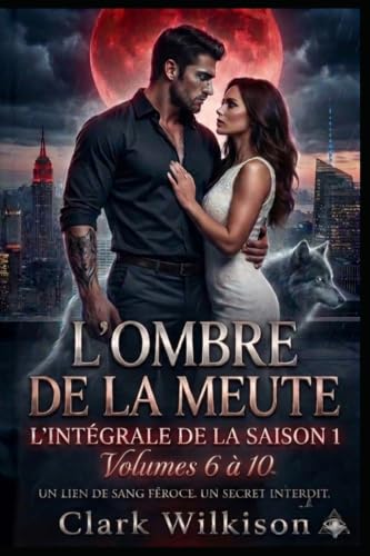 L'Ombre de la Meute : Le Secret des Steele : La Saison 1 : Volumes 6 a 10