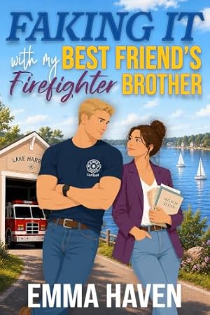 Faking It With My Best Friend's Firefighter Brother (Lake Harbor Book 1)