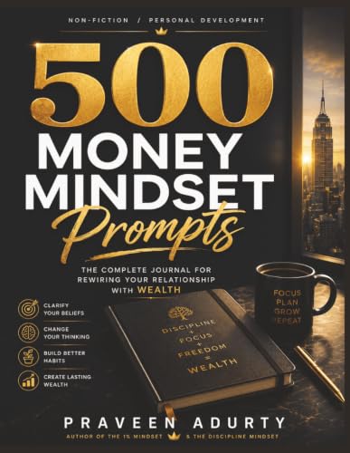 500 Money Mindset Prompts: The Complete Journal For Rewiring Your Relations...