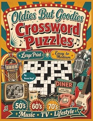 Oldies But Goodies Crossword Puzzles: A Nostalgic Collection of Crossword Puzzles Celebrating the Music, TV, Cars, Toys, Fads, and Memories of the 1950s, 1960s, and 1970s