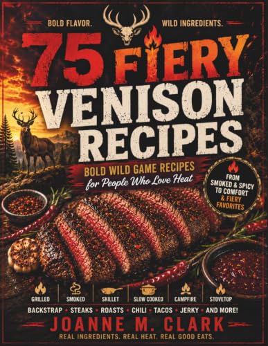 Cover of 75 Fiery Venison Recipes: Bold Wild Game Recipes for People Who Love Heat