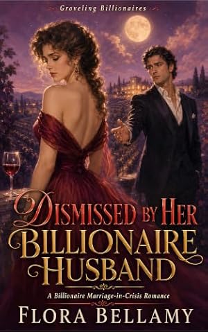 Dismissed by Her Billionaire Husband (Groveling Billionaires)