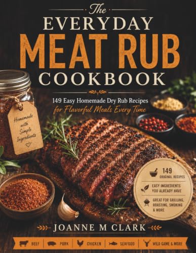 Cover of The Everyday Meat Rub CookBook: 149 Easy Homemade Dry Rub Recipes for Flavorful Meals Everytime