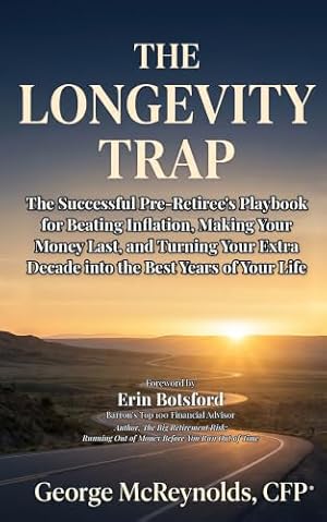 The Longevity Trap: The Playbook for Beating Inflation, Making Your Money Last, and Turning Your Extra Decade into the Best Years of Your Life