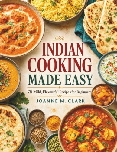 Cover of Indian Cooking Made Easy: 75 Mild, Flavourful Recipes for Beginers