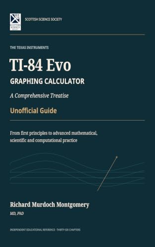 Cover of THE TEXAS INSTRUMENTS TI-84 EVO GRAPHING CALCULATOR: A Comprehensive Treatise from First Principles to Advanced Mathematical, Scientific and Computational ... Calculators Treatises and Manuals) by Richard Murdoch Montgomery