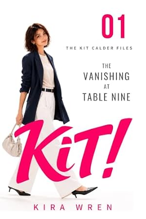 The Vanishing At Table Nine: The Kit Calder Files (Kit! Book 1)