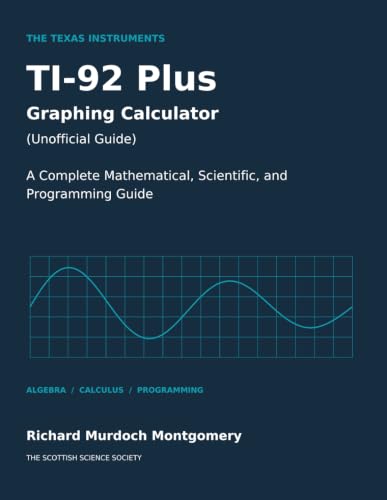 Cover of THE TEXAS INSTRUMENTS TI-92 PLUS GRAPHING CALCULATOR A: A Complete Mathematical, Scientific, and Programming Guide (Scientific Calculators Treatises and Manuals) by Richard Murdoch Montgomery
