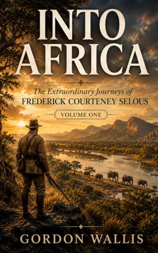 Into Africa: The Extraordinary Journeys of Frederick Courteney Selous book cover