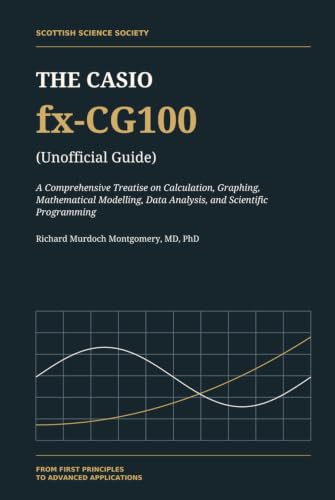 Cover of THE CASIO fx-CG100: A Comprehensive Treatise on Calculation, Graphing, Mathematical Modelling, Data Analysis, and Scientific Programming (Scientific Calculators Treatises and Manuals) by Richard Murdoch Montgomery