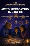 The Awareverse Guide to ADHD Medication in the US: A Practical Family Guide to Treatment, Monitoring and Support