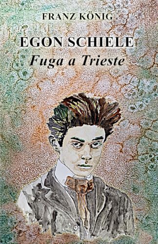 Egon Schiele. Fuga a Trieste
