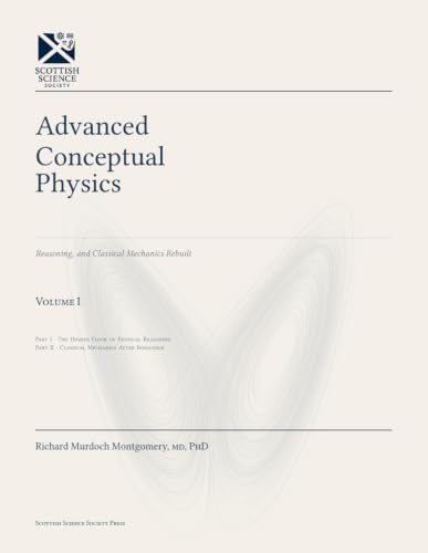 Cover of Advanced Conceptual Physics Volume I of IV: Reasoning, and Classical Mechanics Rebuilt (The Scottish Science Companion Books) by Richard Murdoch Montgomery