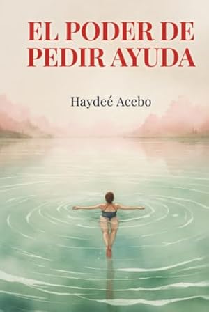 El poder de pedir ayuda (Spanish Edition)