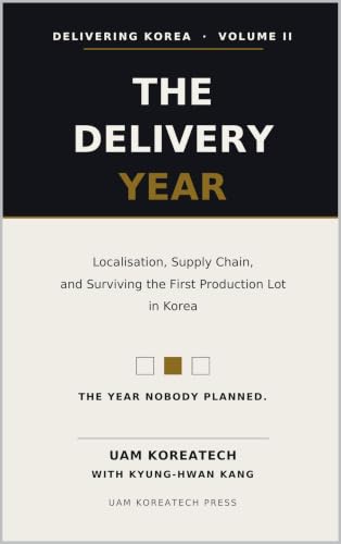 Cover of The Delivery Year — Localisation, Supply Chain, and Surviving the First Production Lot in Korea (Delivering Korea Book 2)