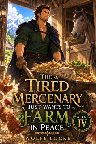 The Tired Mercenary Just Wants to Farm in Peace: Vol IV book cover