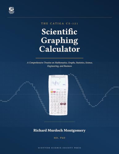 Cover of THE CATIGA CS-121 Scientific Graphing Calculator: A Comprehensive Treatise on Mathematics, Graphs, Statistics, Science, Engineering, and Business (Scientific Calculators Treatises and Manuals) by Richard Murdoch Montgomery