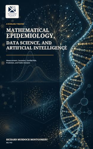 Cover of Mathematical Epidemiology, Data Science, and Artificial Intelligence: Measurement, Causation, Familial Risk, Prediction, and Public Decision (Mathematical ... Books from The Scottish Science Society) by Richard Murdoch Montgomery