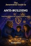 The Awareverse Guide to Anti-Bullying Law and Your Child: State Anti-Bullying Laws, Disability Harassment and What Schools Are Legally Required to Do (Awareverse Parenting Support Guides): allen, scott: 9798174484658