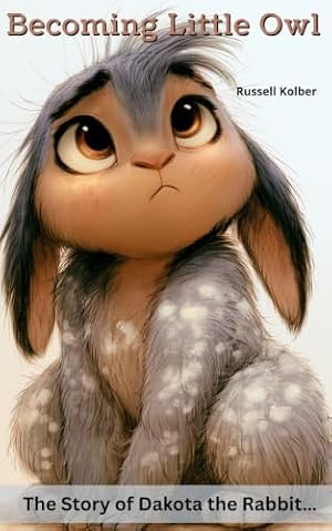Becoming Little Owl: The Story of Dakota the Rabbit