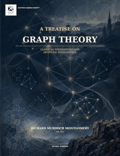 Cover of A TREATISE ON GRAPH THEORY: Classical Foundations and Artificial Intelligence (Mathematical Graduate Books from The Scottish Science Society) by Richard Murdoch Montgomery