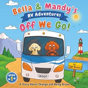 Bella & Mandy's RV Adventures: Off We Go!: A Story About Change and Being Brave