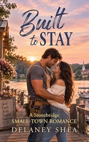 Built to Stay: A Stonebridge Small-Town Romance (Stonebridge Series Book 3)