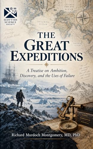 Cover of THE GREAT EXPEDITIONS: A Treatise on Ambition, Discovery, and the Uses of Failure (Scottish Science Society History Books Book 2) by Richard Murdoch Montgomery