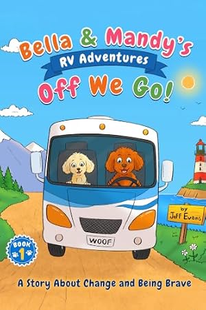 Bella & Mandy's RV Adventures: Off We Go!: A Story About Change and Being Brave