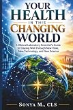 Your Health in This Changing World by Sonya M., CLS
