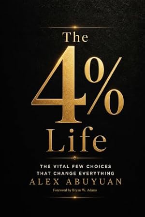 The 4% Life: The Vital Few Choices That Change Everything