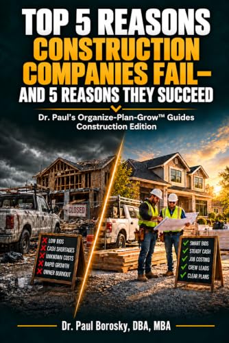 Top 5 Reasons Construction Companies Fail, and 5 Reasons They Succeed, Construction Edition, by Dr. Paul Borosky