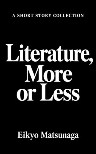 Literature, More or Less: A Short Story Collection