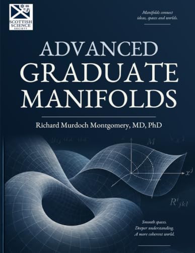 Cover of Advanced Graduate Manifolds: Bundles, Connections, Curvature, Global Geometry, and Modern Applications (Mathematical Graduate Books from The Scottish Science Society) by Richard Murdoch Montgomery