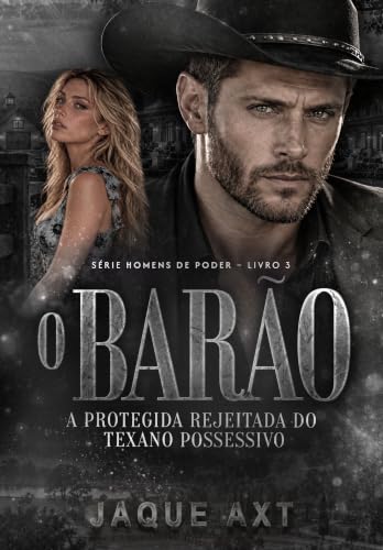 O BARÃO: A protegida rejeitada do texano possessivo (Homens de Poder Livro 3)