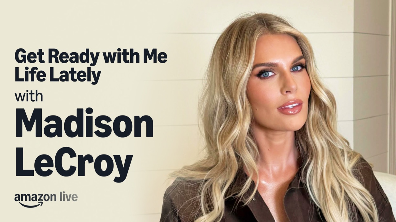 Watch Get Ready with Me& Life Lately with Madison LeCroy on Amazon Live