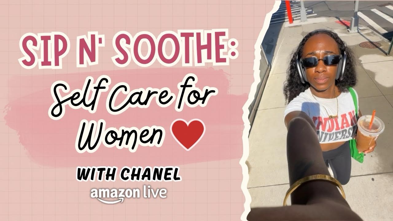 Watch Sip an’ Soothe& Self Care for Women on Amazon Live