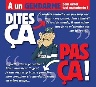 Dites ça, pas ça !: À un gendarme