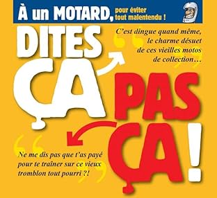 Dites ça, pas ça !: À un motard