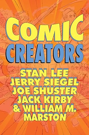 Comic Creators: Stan Lee, Jerry Siegel, Joe Shuster, Jack Kirby & William M. Marston