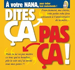 Dites ça, pas ça !: À votre nana