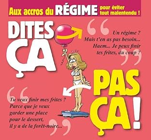 Dites ça, pas ça !: Aux accros du régime