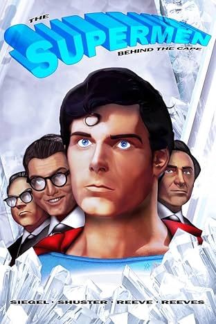 The Supermen Behind the Cape: Christopher Reeve, George Reeves, Jerry Siegel and Joe Shuster