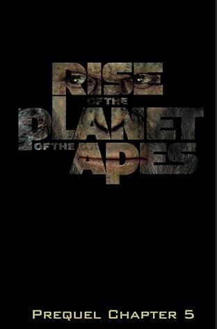 Rise of the Planet of the Apes Prequel: Chapter 5
