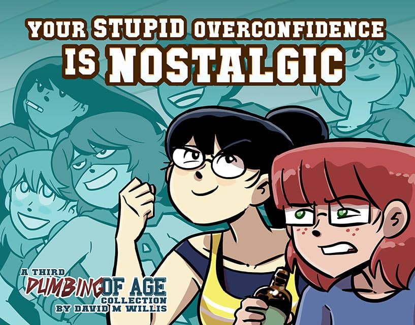Dumbing of Age Vol. 3: Your Stupid Overconfidence is Nostalgic