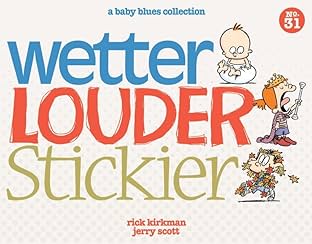 Wetter, Louder, Stickier: A Baby Blues Collection