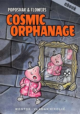 Poposhak and Flowers: Cosmic Orphanage