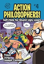 Action Philosophers #4: Self-Help for Stupid, Ugly Losers! (Freud, Jung and Joseph Campbell)