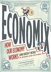 Economix: How Our Economy Works (and Doesn't Work) in Words and Pictures