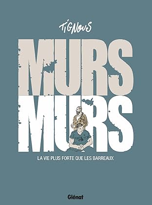 Murs... Murs: La vie plus forte que les barreaux